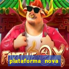 plataforma nova pagando muito