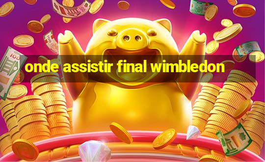 onde assistir final wimbledon