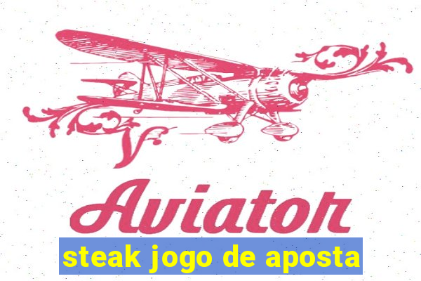 steak jogo de aposta