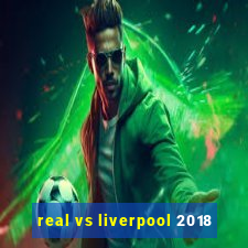 real vs liverpool 2018