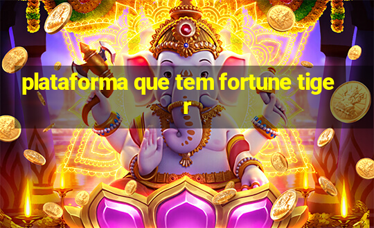 plataforma que tem fortune tiger