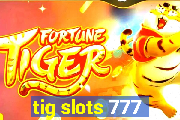 tig slots 777