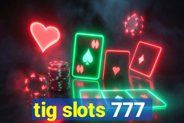 tig slots 777