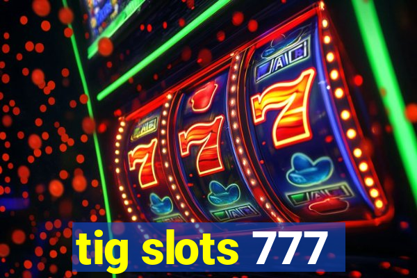 tig slots 777