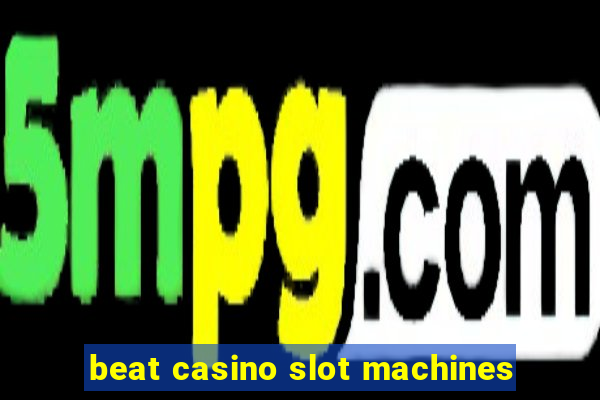 beat casino slot machines