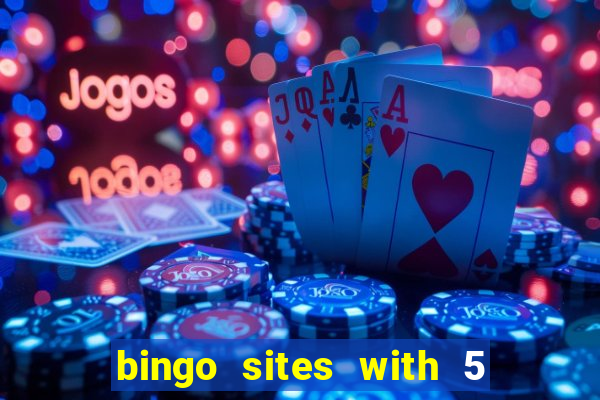 bingo sites with 5 pound deposit