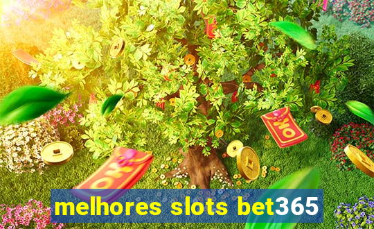 melhores slots bet365