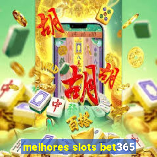 melhores slots bet365