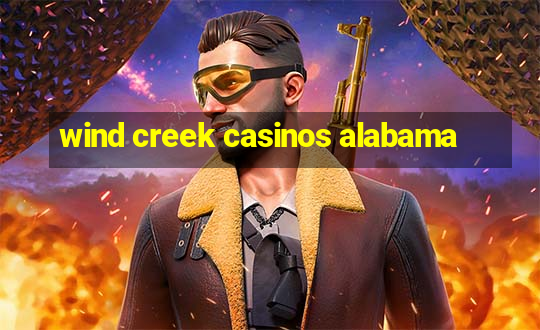 wind creek casinos alabama