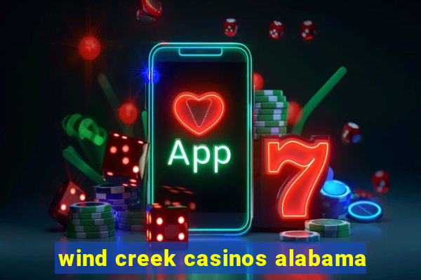 wind creek casinos alabama