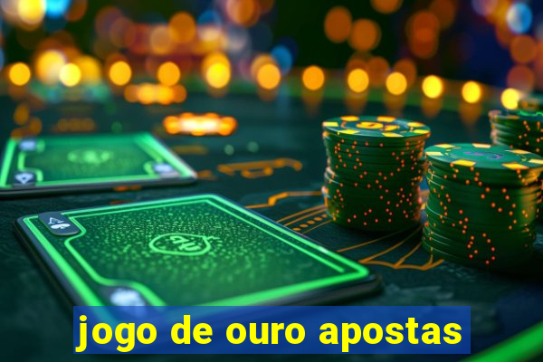 jogo de ouro apostas