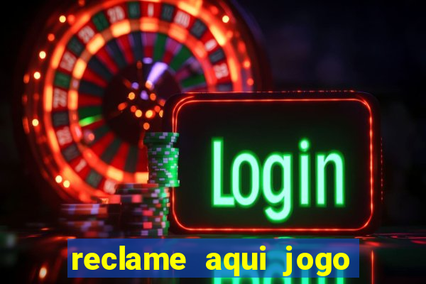 reclame aqui jogo do tigrinho