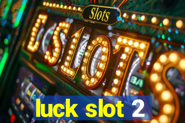 luck slot 2