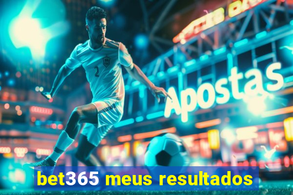 bet365 meus resultados