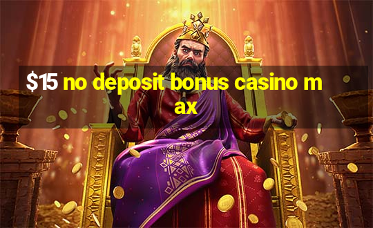 $15 no deposit bonus casino max