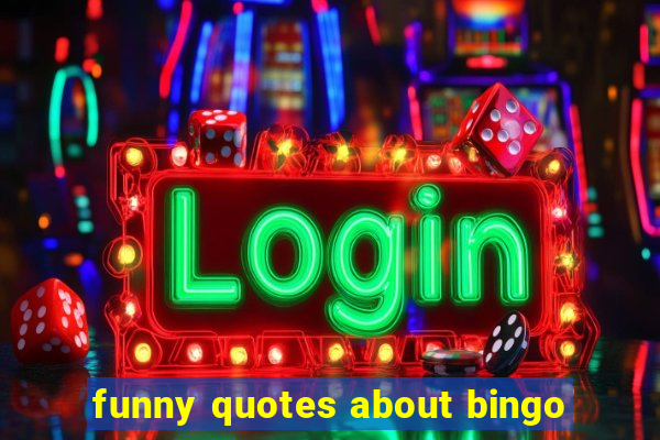 funny quotes about bingo