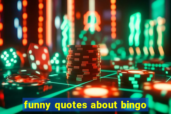 funny quotes about bingo