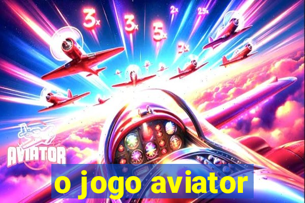 o jogo aviator