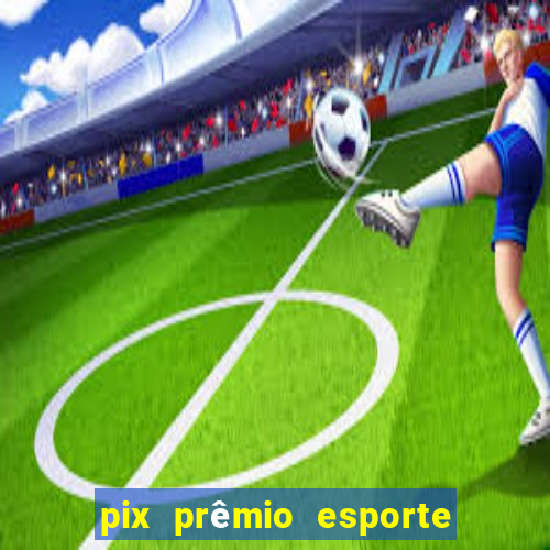 pix prêmio esporte código promocional