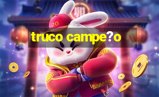 truco campe?o