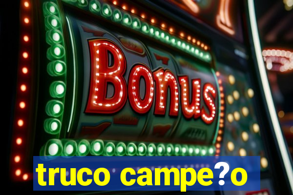 truco campe?o