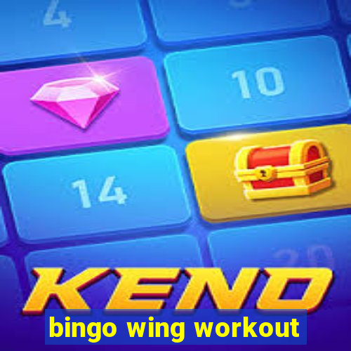 bingo wing workout