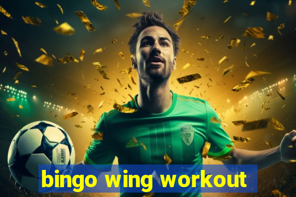 bingo wing workout