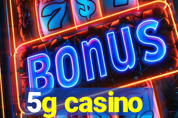 5g casino