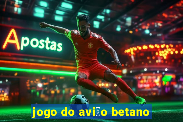 jogo do avi茫o betano