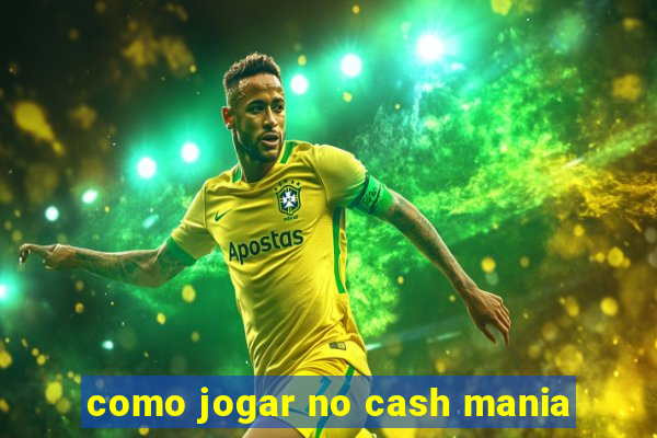 como jogar no cash mania