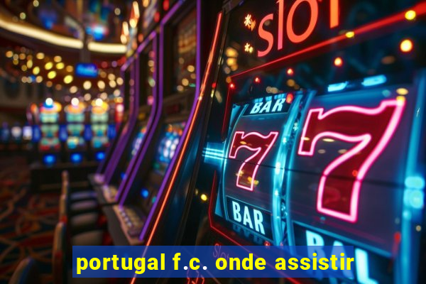 portugal f.c. onde assistir