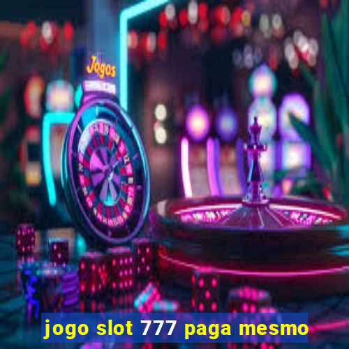 jogo slot 777 paga mesmo