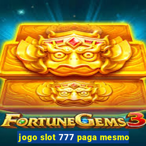 jogo slot 777 paga mesmo