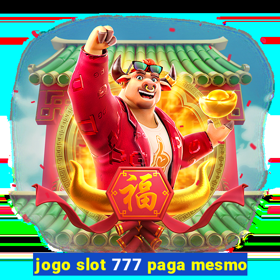 jogo slot 777 paga mesmo