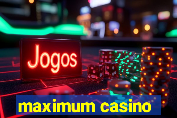 maximum casino