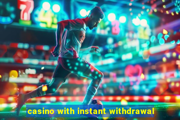 casino with instant withdrawal