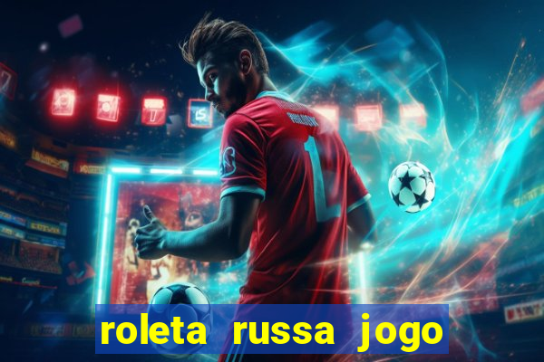 roleta russa jogo como funciona