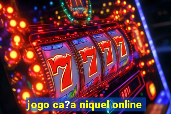 jogo ca?a niquel online