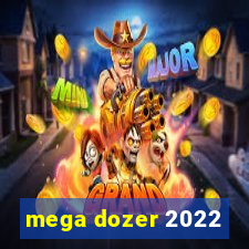 mega dozer 2022