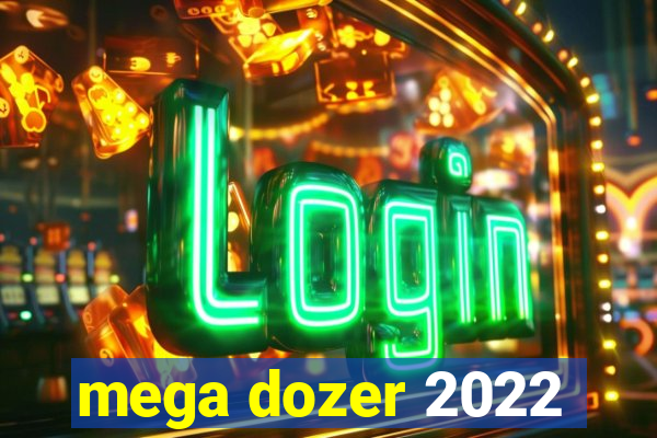 mega dozer 2022