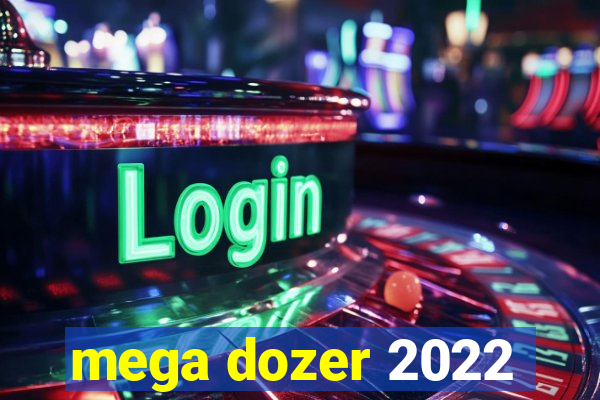 mega dozer 2022