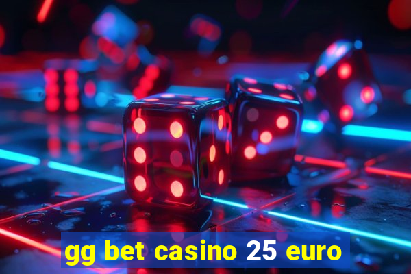 gg bet casino 25 euro