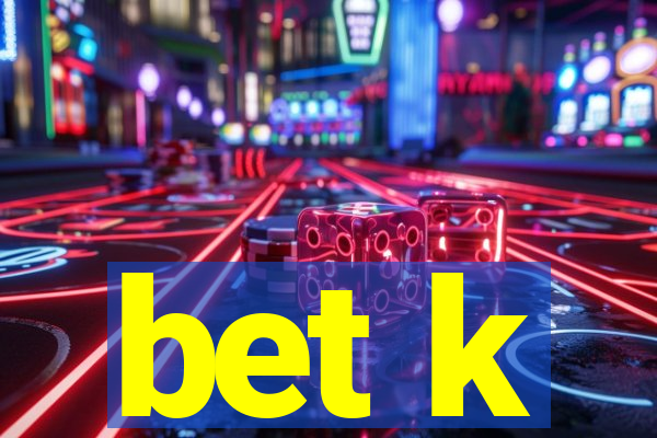 bet k