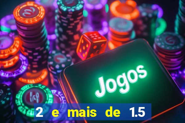 2 e mais de 1.5 betano o que significa