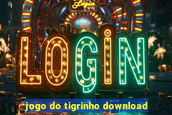 jogo do tigrinho download