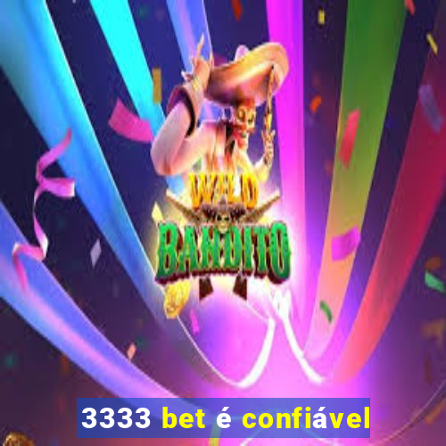 3333 bet é confiável