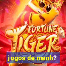 jogos de manh?