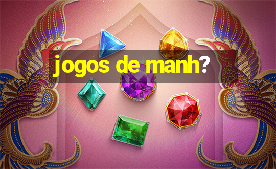 jogos de manh?