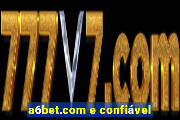 a6bet.com e confiável