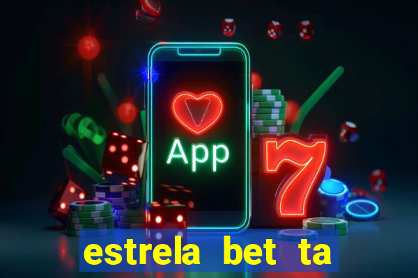 estrela bet ta fora do ar